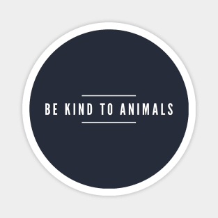BE KIND TO ANIMALS - ANIMAL RIGHTS RESCUE Magnet